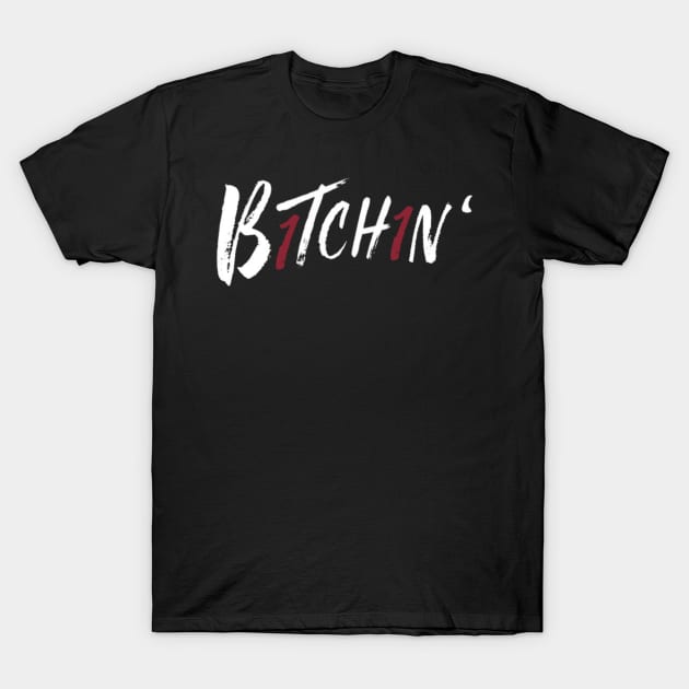 “B1tch1n’” T-Shirt by sunkissed